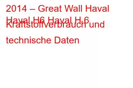 2014 – Great Wall Haval
Haval H6 Haval H 6 Kraftstoffverbrauch und technische Daten