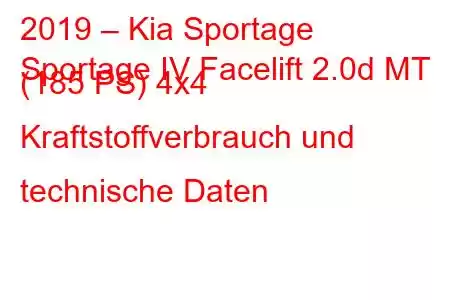 2019 – Kia Sportage
Sportage IV Facelift 2.0d MT (185 PS) 4x4 Kraftstoffverbrauch und technische Daten