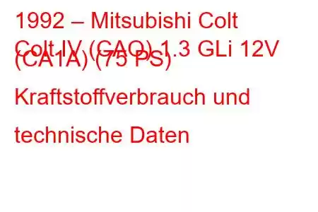 1992 – Mitsubishi Colt
Colt IV (CAO) 1.3 GLi 12V (CA1A) (75 PS) Kraftstoffverbrauch und technische Daten