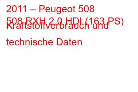 2011 – Peugeot 508
508 RXH 2.0 HDI (163 PS) Kraftstoffverbrauch und technische Daten