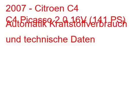 2007 - Citroen C4
C4 Picasso 2.0 16V (141 PS) Automatik Kraftstoffverbrauch und technische Daten