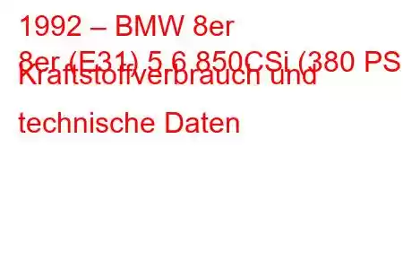 1992 – BMW 8er
8er (E31) 5.6 850CSi (380 PS) Kraftstoffverbrauch und technische Daten