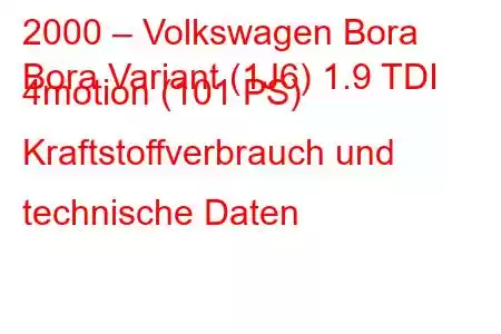 2000 – Volkswagen Bora
Bora Variant (1J6) 1.9 TDI 4motion (101 PS) Kraftstoffverbrauch und technische Daten