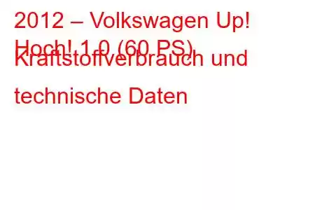 2012 – Volkswagen Up!
Hoch! 1,0 (60 PS) Kraftstoffverbrauch und technische Daten