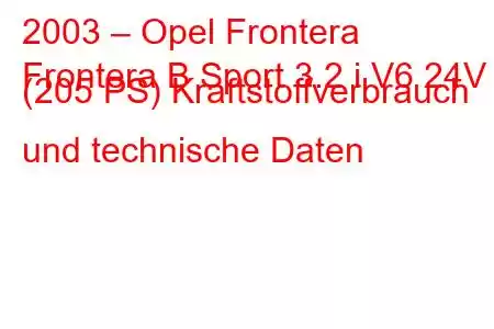 2003 – Opel Frontera
Frontera B Sport 3.2 i V6 24V (205 PS) Kraftstoffverbrauch und technische Daten