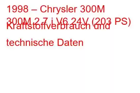 1998 – Chrysler 300M
300M 2.7 i V6 24V (203 PS) Kraftstoffverbrauch und technische Daten