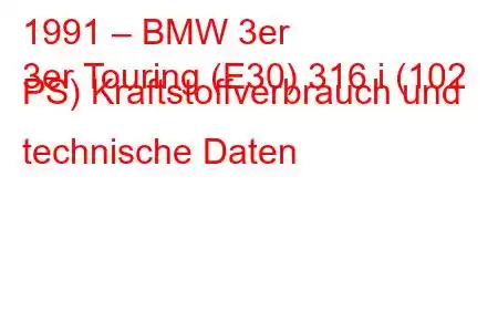 1991 – BMW 3er
3er Touring (E30) 316 i (102 PS) Kraftstoffverbrauch und technische Daten