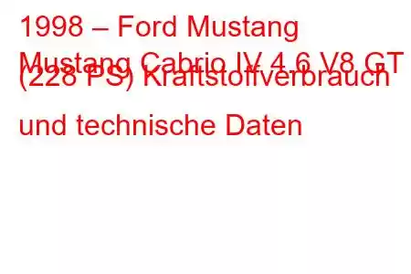 1998 – Ford Mustang
Mustang Cabrio IV 4.6 V8 GT (228 PS) Kraftstoffverbrauch und technische Daten