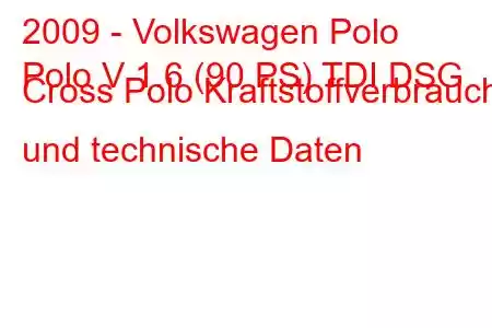 2009 - Volkswagen Polo
Polo V 1.6 (90 PS) TDI DSG Cross Polo Kraftstoffverbrauch und technische Daten