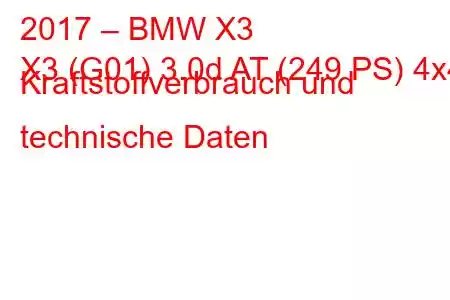 2017 – BMW X3
X3 (G01) 3.0d AT (249 PS) 4x4 Kraftstoffverbrauch und technische Daten