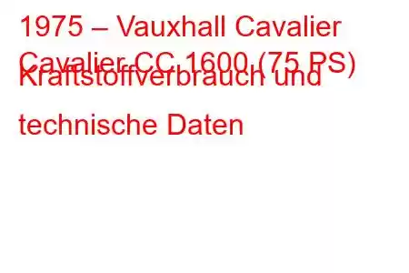 1975 – Vauxhall Cavalier
Cavalier CC 1600 (75 PS) Kraftstoffverbrauch und technische Daten