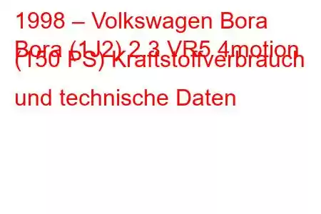 1998 – Volkswagen Bora
Bora (1J2) 2.3 VR5 4motion (150 PS) Kraftstoffverbrauch und technische Daten