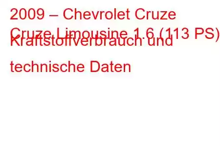 2009 – Chevrolet Cruze
Cruze Limousine 1.6 (113 PS) Kraftstoffverbrauch und technische Daten