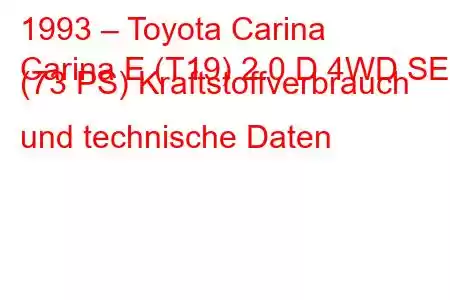 1993 – Toyota Carina
Carina E (T19) 2.0 D 4WD SE (73 PS) Kraftstoffverbrauch und technische Daten