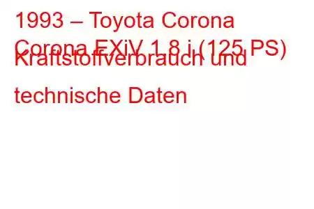 1993 – Toyota Corona
Corona EXiV 1.8 i (125 PS) Kraftstoffverbrauch und technische Daten