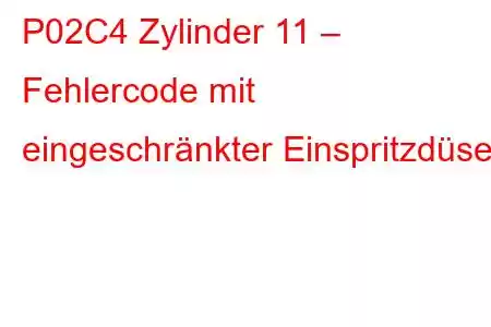 P02C4 Zylinder 11 – Fehlercode mit eingeschränkter Einspritzdüse