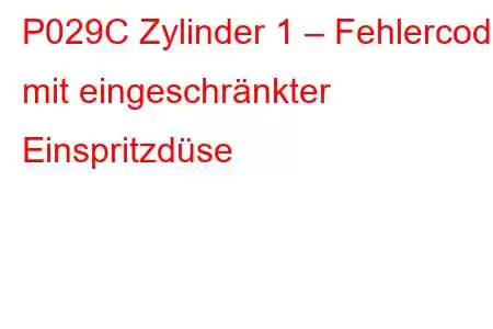 P029C Zylinder 1 – Fehlercode mit eingeschränkter Einspritzdüse