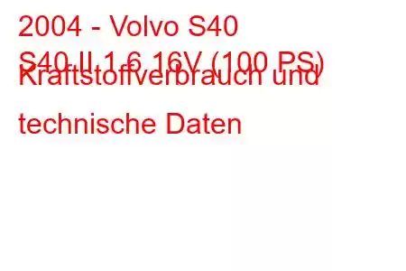 2004 - Volvo S40
S40 II 1.6 16V (100 PS) Kraftstoffverbrauch und technische Daten