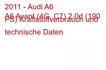 2011 - Audi A6
A6 Avant (4G, C7) 2.0d (190 PS) Kraftstoffverbrauch und technische Daten