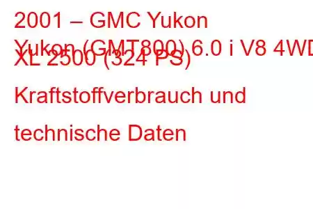 2001 – GMC Yukon
Yukon (GMT800) 6.0 i V8 4WD XL 2500 (324 PS) Kraftstoffverbrauch und technische Daten