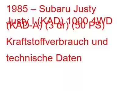 1985 – Subaru Justy
Justy I (KAD) 1000 4WD (KAD-A) (3 dr) (50 PS) Kraftstoffverbrauch und technische Daten