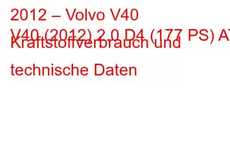 2012 – Volvo V40
V40 (2012) 2.0 D4 (177 PS) AT Kraftstoffverbrauch und technische Daten