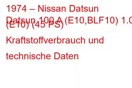 1974 – Nissan Datsun
Datsun 100 A (E10,BLF10) 1.0 (E10) (45 PS) Kraftstoffverbrauch und technische Daten