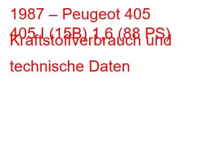 1987 – Peugeot 405
405 I (15B) 1,6 (88 PS) Kraftstoffverbrauch und technische Daten