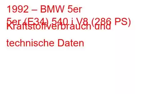 1992 – BMW 5er
5er (E34) 540 i V8 (286 PS) Kraftstoffverbrauch und technische Daten