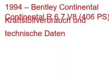 1994 – Bentley Continental
Continental R 6.7 V8 (406 PS) Kraftstoffverbrauch und technische Daten