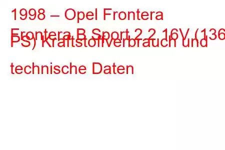 1998 – Opel Frontera
Frontera B Sport 2.2 16V (136 PS) Kraftstoffverbrauch und technische Daten