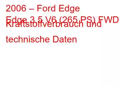 2006 – Ford Edge
Edge 3,5 V6 (265 PS) FWD Kraftstoffverbrauch und technische Daten