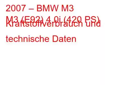 2007 – BMW M3
M3 (E92) 4.0i (420 PS) Kraftstoffverbrauch und technische Daten