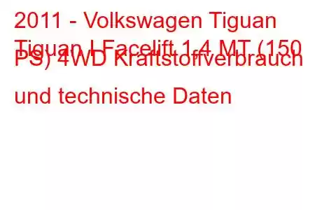 2011 - Volkswagen Tiguan
Tiguan I Facelift 1,4 MT (150 PS) 4WD Kraftstoffverbrauch und technische Daten