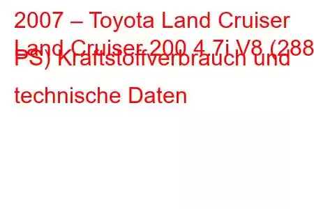 2007 – Toyota Land Cruiser
Land Cruiser 200 4.7i V8 (288 PS) Kraftstoffverbrauch und technische Daten