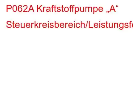 P062A Kraftstoffpumpe „A“ Steuerkreisbereich/Leistungsfehlercode