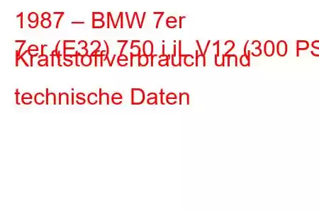 1987 – BMW 7er
7er (E32) 750 i,iL V12 (300 PS) Kraftstoffverbrauch und technische Daten