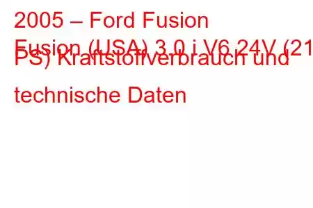 2005 – Ford Fusion
Fusion (USA) 3.0 i V6 24V (212 PS) Kraftstoffverbrauch und technische Daten