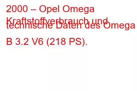 2000 – Opel Omega
Kraftstoffverbrauch und technische Daten des Omega B 3.2 V6 (218 PS).