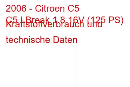 2006 - Citroen C5
C5 I Break 1.8 16V (125 PS) Kraftstoffverbrauch und technische Daten