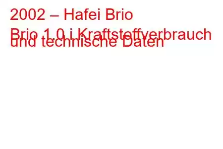 2002 – Hafei Brio
Brio 1.0 i Kraftstoffverbrauch und technische Daten