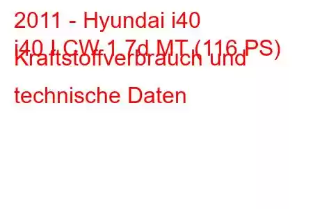 2011 - Hyundai i40
i40 I CW 1.7d MT (116 PS) Kraftstoffverbrauch und technische Daten