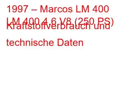 1997 – Marcos LM 400
LM 400 4,6 V8 (250 PS) Kraftstoffverbrauch und technische Daten