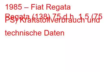 1985 – Fiat Regata
Regata (138) 75 d.h. 1,5 (75 PS) Kraftstoffverbrauch und technische Daten