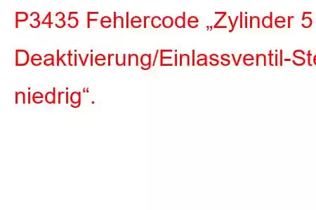 P3435 Fehlercode „Zylinder 5 Deaktivierung/Einlassventil-Steuerkreis niedrig“.