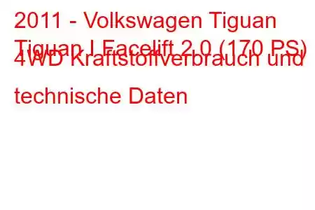 2011 - Volkswagen Tiguan
Tiguan I Facelift 2.0 (170 PS) 4WD Kraftstoffverbrauch und technische Daten