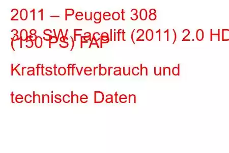 2011 – Peugeot 308
308 SW Facelift (2011) 2.0 HDI (150 PS) FAP Kraftstoffverbrauch und technische Daten