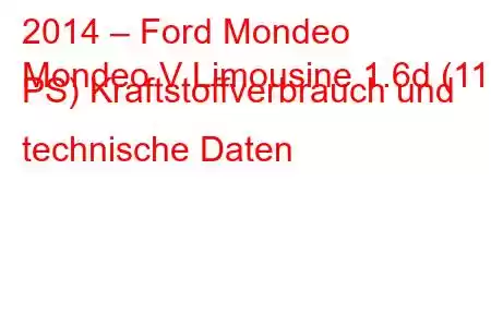 2014 – Ford Mondeo
Mondeo V Limousine 1.6d (115 PS) Kraftstoffverbrauch und technische Daten