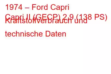 1974 – Ford Capri
Capri II (GECP) 2,9 (138 PS) Kraftstoffverbrauch und technische Daten