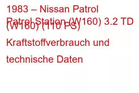 1983 – Nissan Patrol
Patrol Station (W160) 3.2 TD (W160) (110 PS) Kraftstoffverbrauch und technische Daten